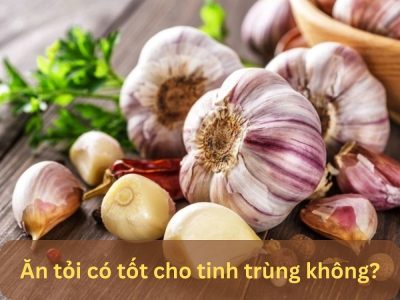 Chuyên gia giải đáp: Ăn tỏi có tốt cho tinh trùng không?
