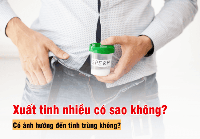 Tìm hiểu xuất tinh nhiều có sao không
