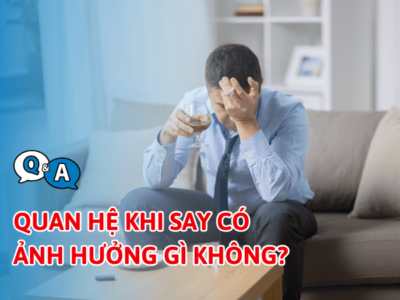Tìm hiểu vấn đề quan hệ khi say có gây ảnh hưởng không